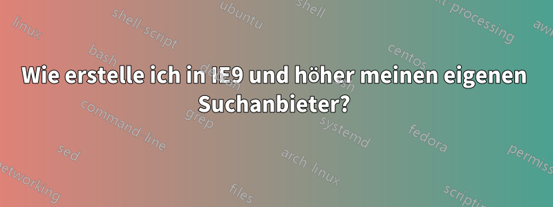 Wie erstelle ich in IE9 und höher meinen eigenen Suchanbieter?