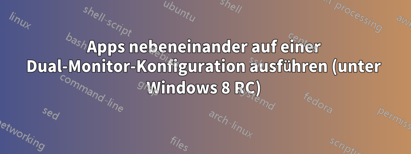 Apps nebeneinander auf einer Dual-Monitor-Konfiguration ausführen (unter Windows 8 RC)