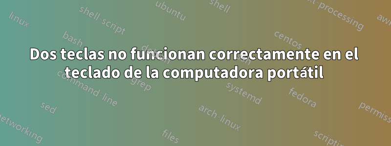 Dos teclas no funcionan correctamente en el teclado de la computadora portátil