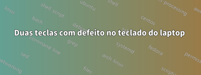 Duas teclas com defeito no teclado do laptop