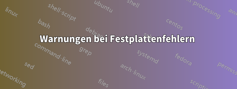 Warnungen bei Festplattenfehlern
