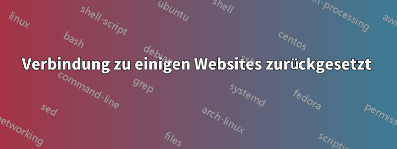 Verbindung zu einigen Websites zurückgesetzt