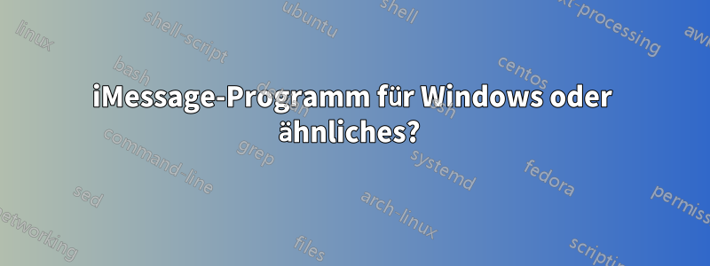 iMessage-Programm für Windows oder ähnliches? 
