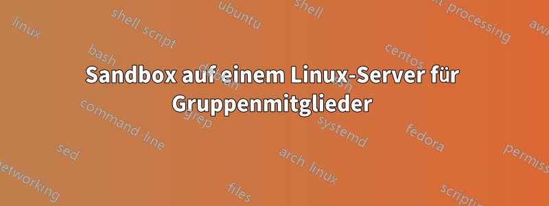 Sandbox auf einem Linux-Server für Gruppenmitglieder