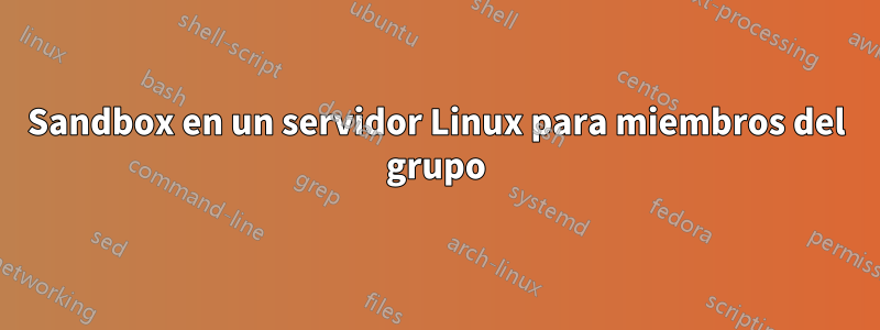 Sandbox en un servidor Linux para miembros del grupo