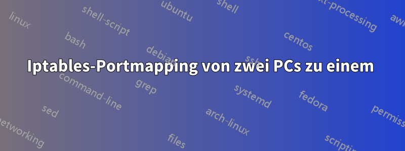 Iptables-Portmapping von zwei PCs zu einem