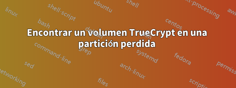 Encontrar un volumen TrueCrypt en una partición perdida