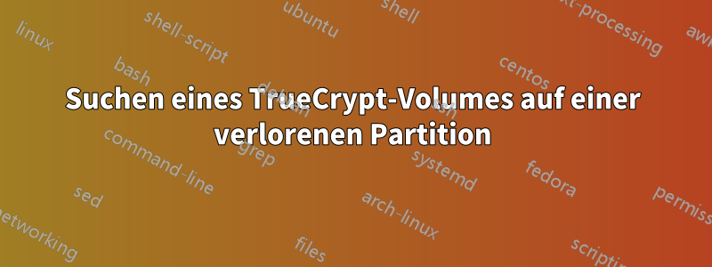 Suchen eines TrueCrypt-Volumes auf einer verlorenen Partition