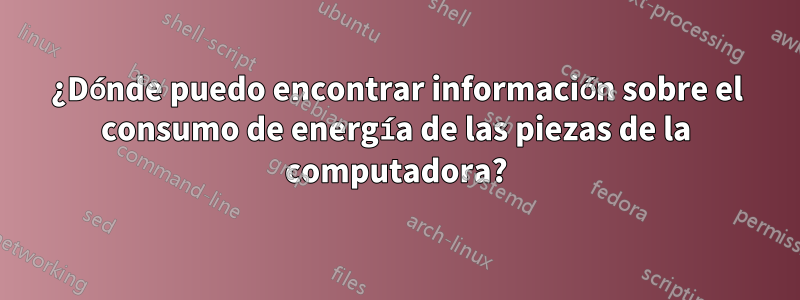 ¿Dónde puedo encontrar información sobre el consumo de energía de las piezas de la computadora?