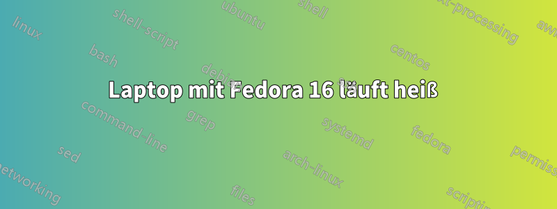Laptop mit Fedora 16 läuft heiß