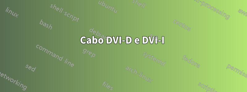 Cabo DVI-D e DVI-I