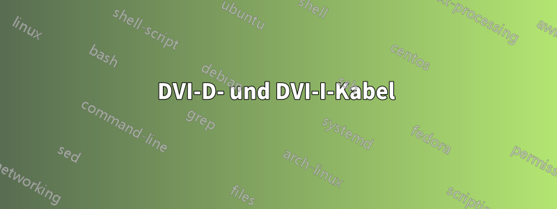 DVI-D- und DVI-I-Kabel