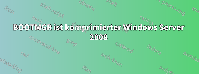 BOOTMGR ist komprimierter Windows Server 2008