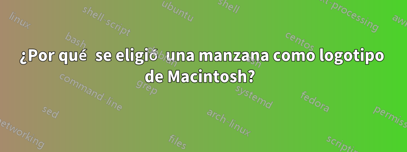 ¿Por qué se eligió una manzana como logotipo de Macintosh? 