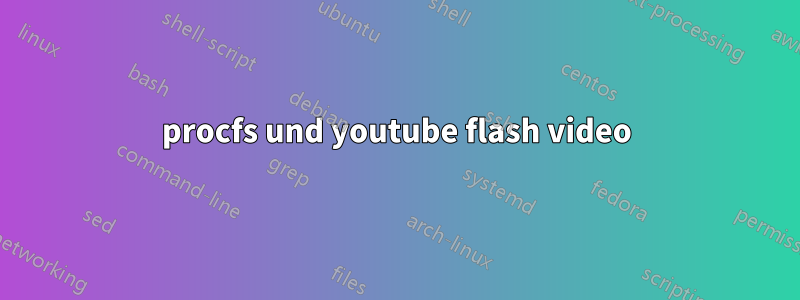 procfs und youtube flash video