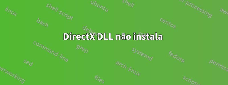 DirectX DLL não instala