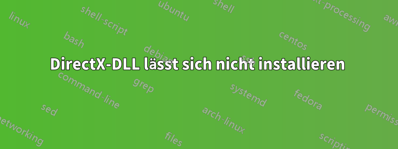 DirectX-DLL lässt sich nicht installieren