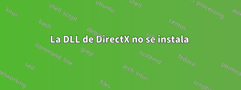 La DLL de DirectX no se instala