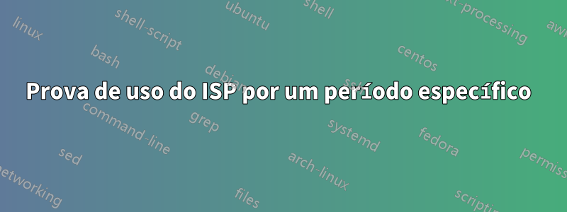 Prova de uso do ISP por um período específico 