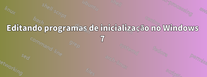 Editando programas de inicialização no Windows 7