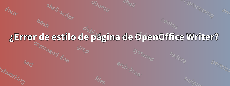 ¿Error de estilo de página de OpenOffice Writer?