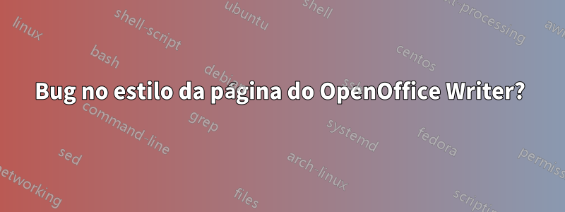 Bug no estilo da página do OpenOffice Writer?