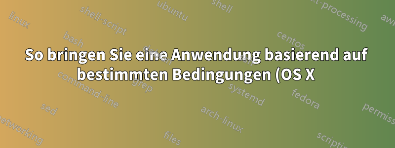 So bringen Sie eine Anwendung basierend auf bestimmten Bedingungen (OS X) mit AppleScript in den Vordergrund