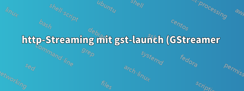 http-Streaming mit gst-launch (GStreamer)