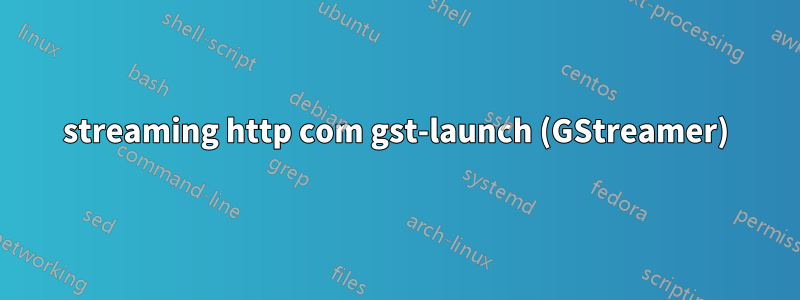 streaming http com gst-launch (GStreamer)