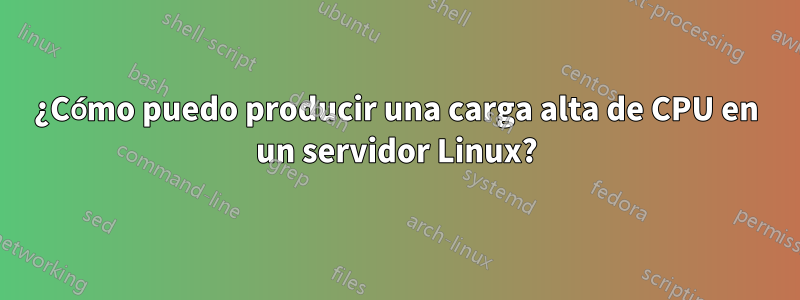 ¿Cómo puedo producir una carga alta de CPU en un servidor Linux?