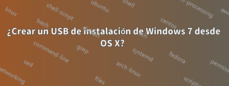 ¿Crear un USB de instalación de Windows 7 desde OS X? 