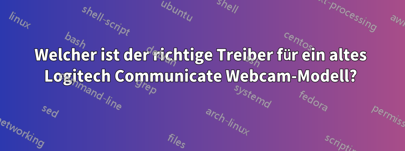 Welcher ist der richtige Treiber für ein altes Logitech Communicate Webcam-Modell?