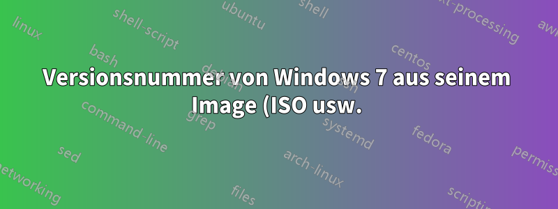 Versionsnummer von Windows 7 aus seinem Image (ISO usw.)