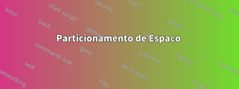 Particionamento de Espaço