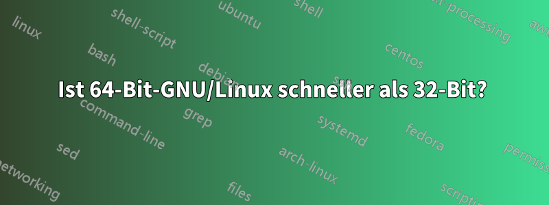 Ist 64-Bit-GNU/Linux schneller als 32-Bit?