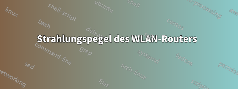 Strahlungspegel des WLAN-Routers 