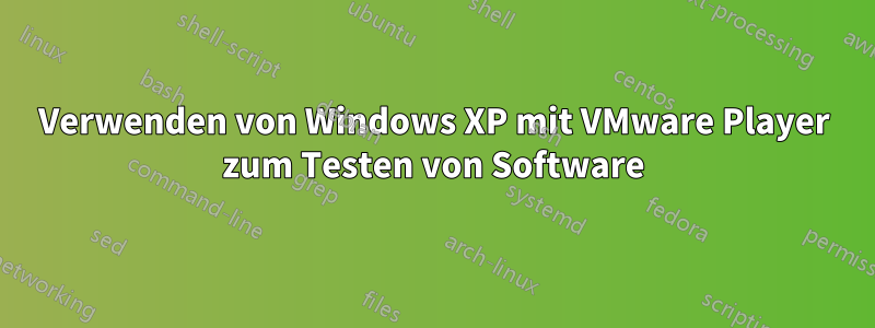 Verwenden von Windows XP mit VMware Player zum Testen von Software