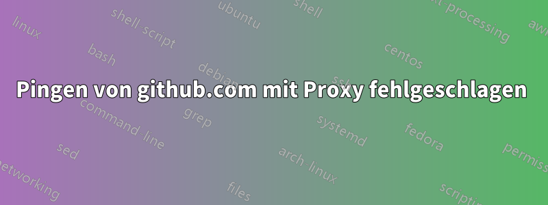 Pingen von github.com mit Proxy fehlgeschlagen