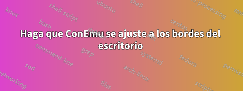 Haga que ConEmu se ajuste a los bordes del escritorio