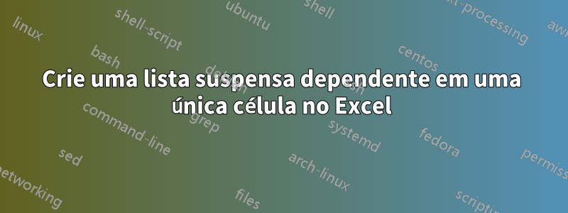 Crie uma lista suspensa dependente em uma única célula no Excel