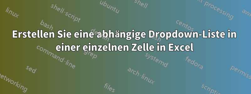 Erstellen Sie eine abhängige Dropdown-Liste in einer einzelnen Zelle in Excel