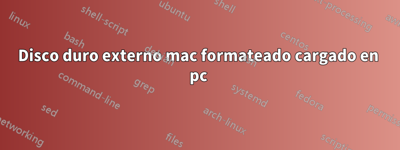 Disco duro externo mac formateado cargado en pc
