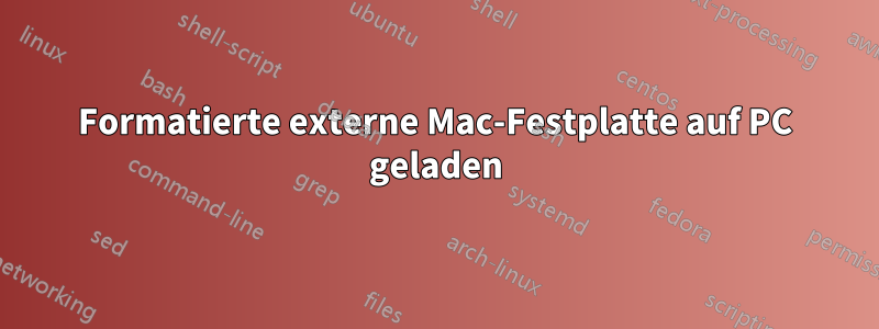 Formatierte externe Mac-Festplatte auf PC geladen