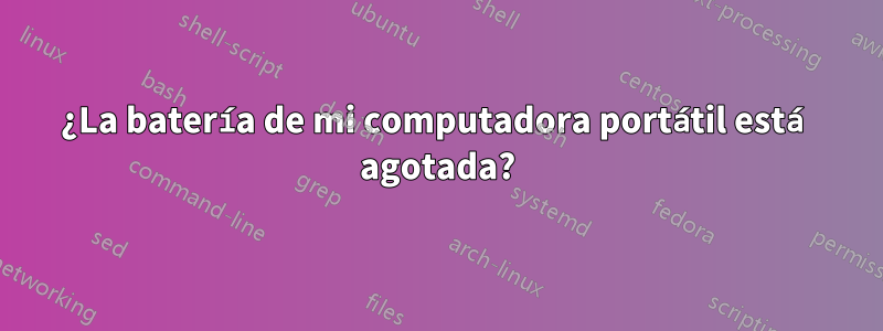 ¿La batería de mi computadora portátil está agotada?