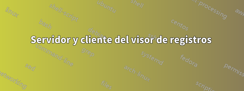 Servidor y cliente del visor de registros