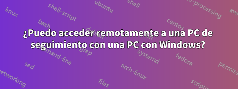 ¿Puedo acceder remotamente a una PC de seguimiento con una PC con Windows?