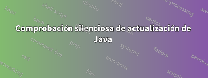 Comprobación silenciosa de actualización de Java