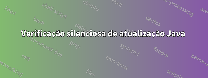 Verificação silenciosa de atualização Java