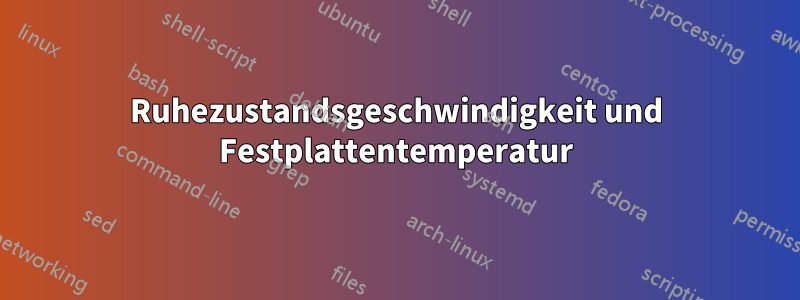 Ruhezustandsgeschwindigkeit und Festplattentemperatur