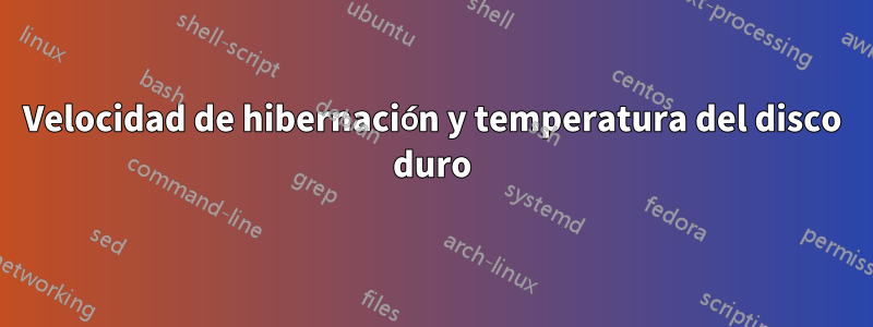 Velocidad de hibernación y temperatura del disco duro